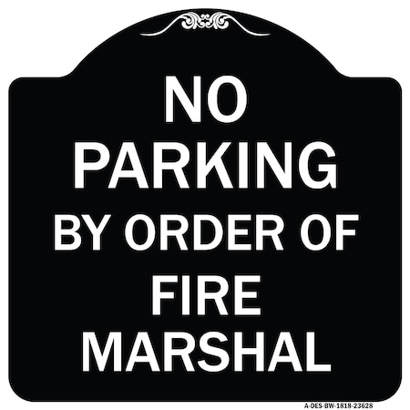 Signmission No Parking by Order of Fire Marshal Heavy-Gauge Aluminum Sign, 18" x 18", BW-1818-23628 A-DES-BW-1818-23628
